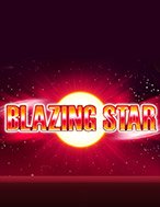 Đánh Giá Blazing Star Slot: Kỳ Quan Game Slot Mới Nhất