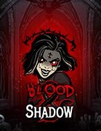 Đánh Giá Khát Máu – Blood & Shadow Slot: Kỳ Quan Game Slot Mới Nhất