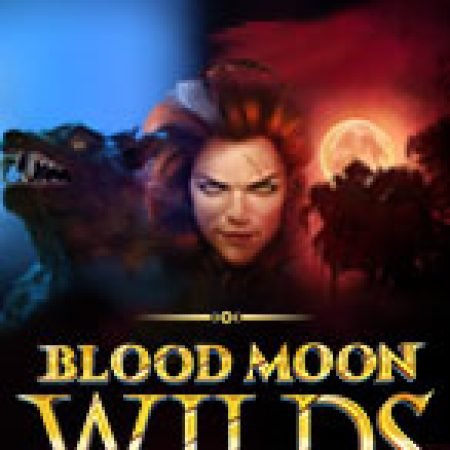 Đánh Giá Blood Moon Wilds Slot: Kỳ Quan Game Slot Mới Nhất