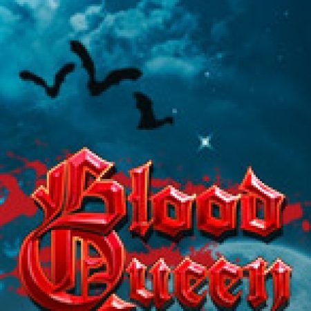 Blood Queen Slot: Hướng Dẫn Đầy Đủ Từ A đến Z Cho Người Mới