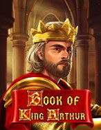 Khám Phá Bùa Chú Của Vua Arthur – Book of King Arthur Slot: Trải Nghiệm Game Slot Huyền Bí