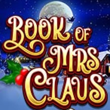 Phép Màu Của Bà Noel – Book of Mrs Claus Slot: Hướng Dẫn Đầy Đủ Từ A đến Z Cho Người Mới