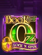 Đánh Giá Bùa Chú Của Oz: Lock n Spin – Book of Oz: Lock n Spin Slot: Kỳ Quan Game Slot Mới Nhất