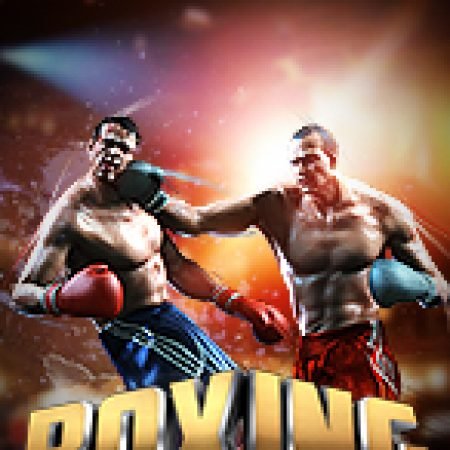 Khám Phá Boxing Slot: Trải Nghiệm Game Slot Huyền Bí