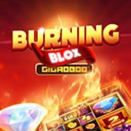 Burning Blox Slot: Hướng Dẫn Chi Tiết Để Thắng Lớn và Giành Jackpot!