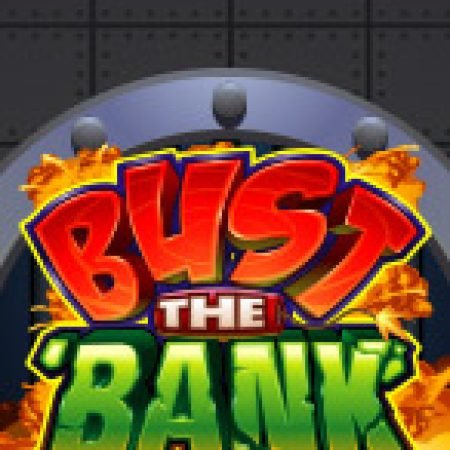 Khám Phá Đột Kích Ngân Hàng – Bust the Bank Slot: Trải Nghiệm Game Slot Huyền Bí