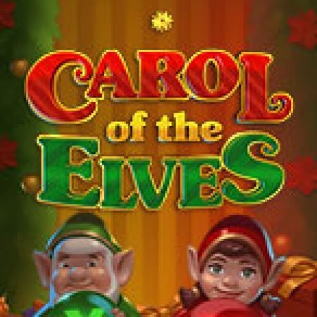 Đánh Giá Carol of the Elves Slot: Kỳ Quan Game Slot Mới Nhất