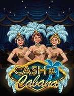 Khám Phá Cash-a-Cabana Slot: Trải Nghiệm Game Slot Huyền Bí