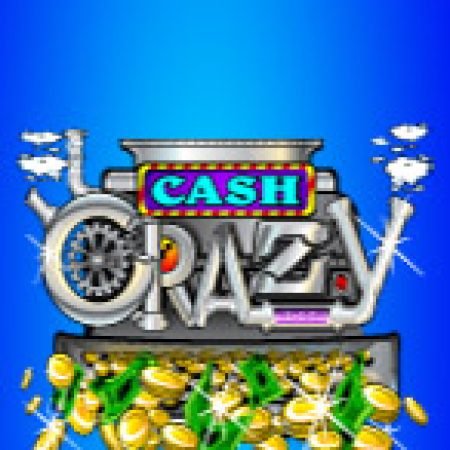 Đánh Giá Cash Crazy Slot: Kỳ Quan Game Slot Mới Nhất