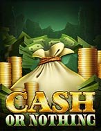 Cách Chinh Phục Cuộc Chiến Tiền Mặt – Cash or Nothing Slot: Chiến Lược và Hướng Dẫn