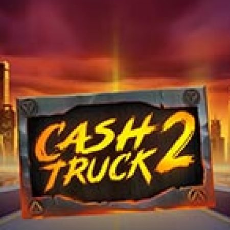 Đánh Giá Cash Truck 2 Slot: Kỳ Quan Game Slot Mới Nhất