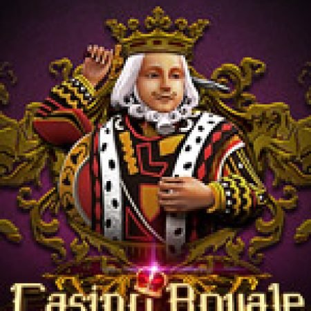 Chơi Casino Royale Slot Ngay Hôm Nay – Phiêu Lưu Đến Thế Giới Kỳ Diệu!