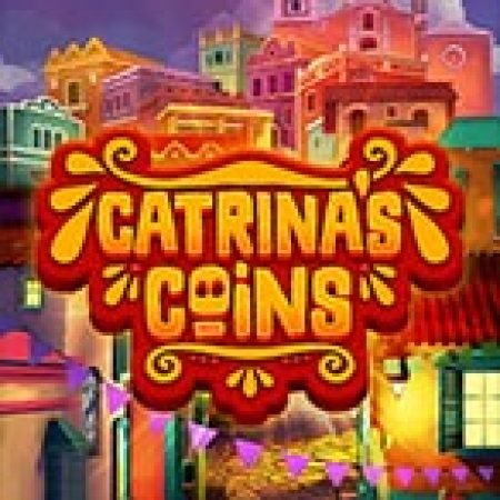 Catrina’s Coins Slot: Hướng Dẫn Chi Tiết Để Thắng Lớn và Giành Jackpot!