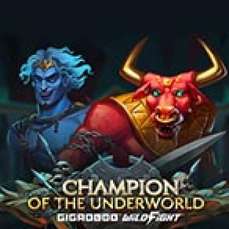 Cách Chinh Phục Champion of the Underworld Gigablox Wild Fight Slot: Chiến Lược và Hướng Dẫn