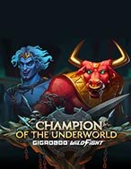 Cách Chinh Phục Champion of the Underworld Gigablox Wild Fight Slot: Chiến Lược và Hướng Dẫn