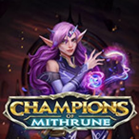 Cách Chinh Phục Nhà vô địch của Mithrune – Champions of Mithrune Slot: Chiến Lược và Hướng Dẫn