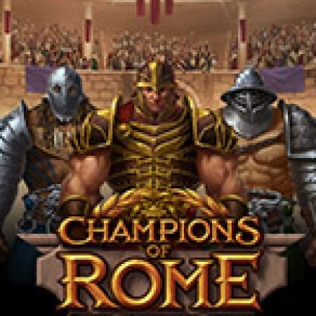 Đánh Giá Champions of Rome Slot: Kỳ Quan Game Slot Mới Nhất