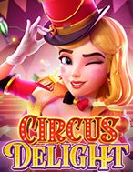 Rạp Xiếc Vui Nhộn – Circus Delight Slot: Hướng Dẫn Chi Tiết Để Thắng Lớn và Giành Jackpot!