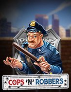 Khám Phá Cảnh Sát Bắt Kẻ Trộm – Cops’n’Robbers Slot: Trải Nghiệm Game Slot Huyền Bí