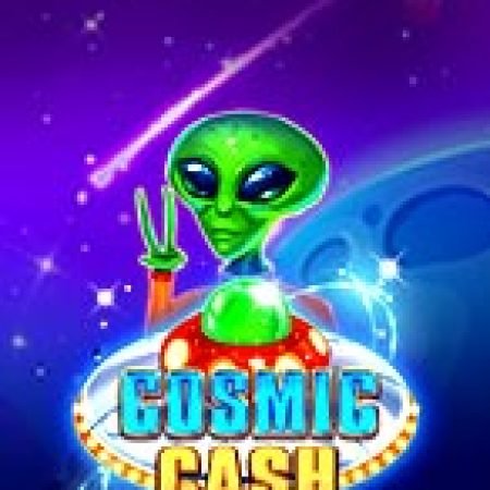 Du Hành Vũ Trụ – Cosmic Cash Slot: Hướng Dẫn Chi Tiết Để Thắng Lớn và Giành Jackpot!