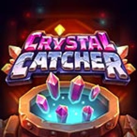 Crystal Catcher Slot: Hướng Dẫn Chi Tiết Để Thắng Lớn và Giành Jackpot!