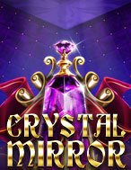 Gương Pha Lê – Crystal Mirror Slot: Hướng Dẫn Chi Tiết Để Thắng Lớn và Giành Jackpot!