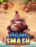 Khổng Lồ Một Mắt – Cyclops Smash Slot: Hướng Dẫn Đầy Đủ Từ A đến Z Cho Người Mới