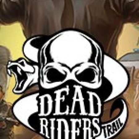 Dead Riders Trail Slot: Hướng Dẫn Chi Tiết Để Thắng Lớn và Giành Jackpot!