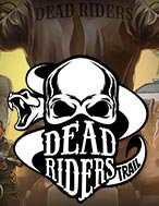 Dead Riders Trail Slot: Hướng Dẫn Chi Tiết Để Thắng Lớn và Giành Jackpot!