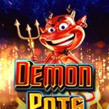 Hũ Vàng Ma Quái – Demon Pots Slot: Hướng Dẫn Đầy Đủ Từ A đến Z Cho Người Mới