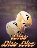 Khám Phá Xúc Xắc – Dice Dice Dice Slot: Trải Nghiệm Game Slot Huyền Bí