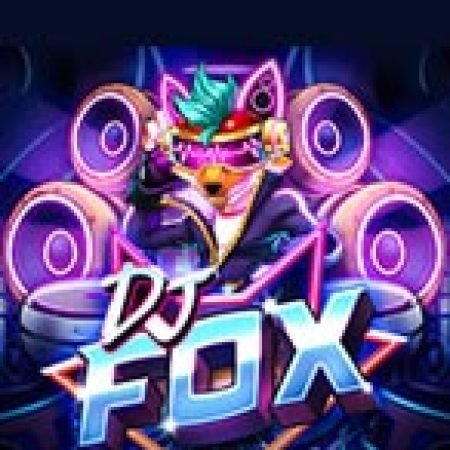 DJ Fox Slot: Hướng Dẫn Chi Tiết Để Thắng Lớn và Giành Jackpot!