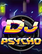 Đánh Giá DJ Đại Chiến – DJ Psycho Slot: Kỳ Quan Game Slot Mới Nhất