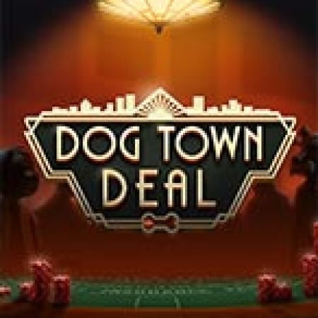 Chơi Dog Town Deal Slot Ngay Hôm Nay – Phiêu Lưu Đến Thế Giới Kỳ Diệu!