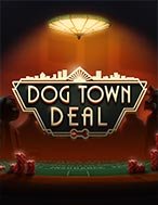 Chơi Dog Town Deal Slot Ngay Hôm Nay – Phiêu Lưu Đến Thế Giới Kỳ Diệu!