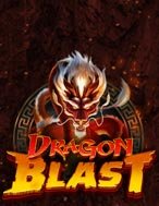 Dragon Blast Slot: Hướng Dẫn Đầy Đủ Từ A đến Z Cho Người Mới