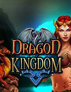 Vương Quốc Rồng – Dragon Kingdom Slot: Hướng Dẫn Đầy Đủ Từ A đến Z Cho Người Mới