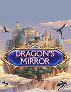 Chơi Gương Rồng – Dragon’s Mirror Slot Ngay Hôm Nay – Phiêu Lưu Đến Thế Giới Kỳ Diệu!