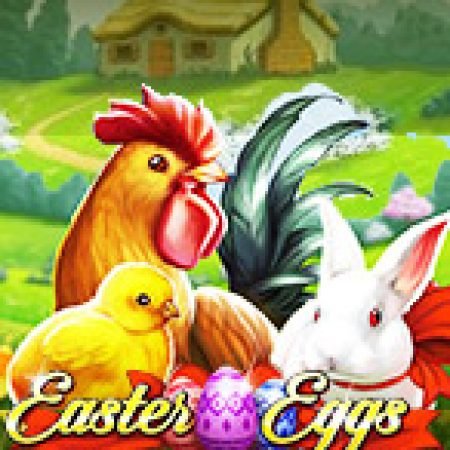 Trứng Phục Sinh – Easter Eggs Slot: Hướng Dẫn Đầy Đủ Từ A đến Z Cho Người Mới