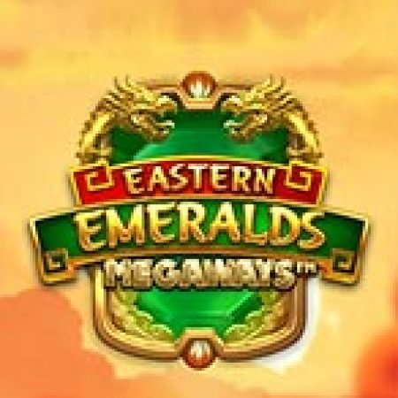 Eastern Emeralds Megaways Slot: Hướng Dẫn Chi Tiết Để Thắng Lớn và Giành Jackpot!