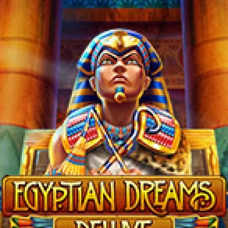 Đánh Giá Egyptian Dreams Deluxe Slot: Kỳ Quan Game Slot Mới Nhất