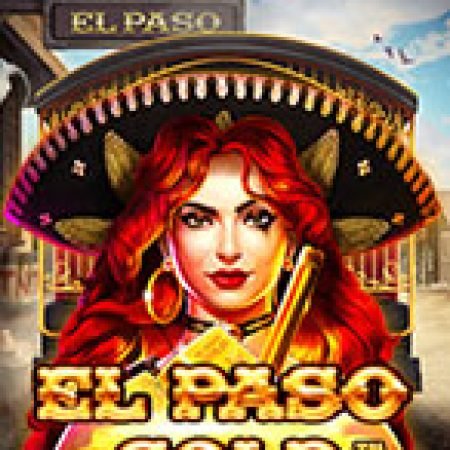 Đánh Giá El Paso Gold Slot: Kỳ Quan Game Slot Mới Nhất