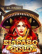 Đánh Giá El Paso Gold Slot: Kỳ Quan Game Slot Mới Nhất