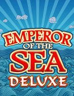 Cách Chinh Phục Đế Chế Dưới Biển Deluxe – Emperor of the Sea Deluxe Slot: Chiến Lược và Hướng Dẫn