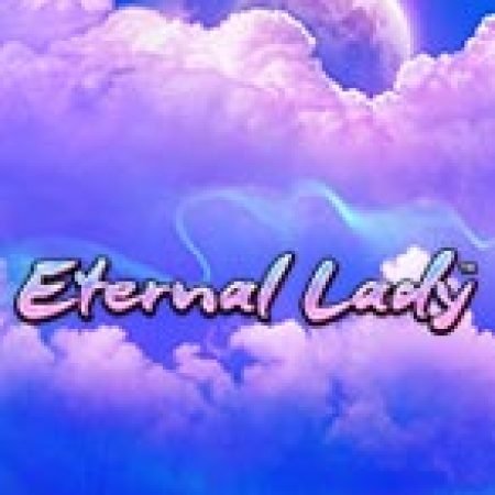 Eternal Lady Slot: Hướng Dẫn Chi Tiết Để Thắng Lớn và Giành Jackpot!