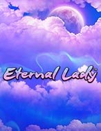 Eternal Lady Slot: Hướng Dẫn Chi Tiết Để Thắng Lớn và Giành Jackpot!