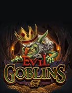 Khám Phá Yêu Tinh – xBomb – Evil Goblins xBomb Slot: Trải Nghiệm Game Slot Huyền Bí