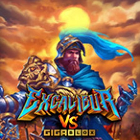 Excalibur vs Gigablox Slot: Hướng Dẫn Chi Tiết Để Thắng Lớn và Giành Jackpot!