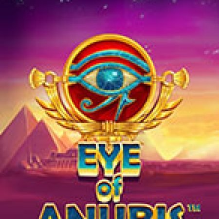 Eye of Anubis Slot: Hướng Dẫn Chi Tiết Để Thắng Lớn và Giành Jackpot!