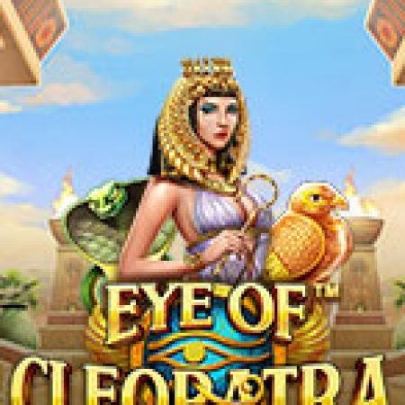 Đôi Mắt Của Cleopatra – Eye of Cleopatra Slot: Hướng Dẫn Chi Tiết Để Thắng Lớn và Giành Jackpot!